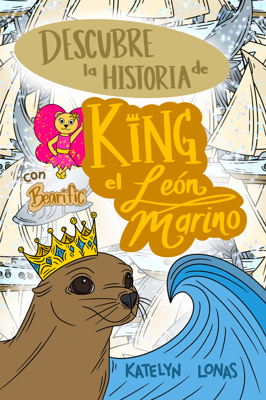 Descubre la Historia de King el León Marino con Bearific (Spanish Edition)